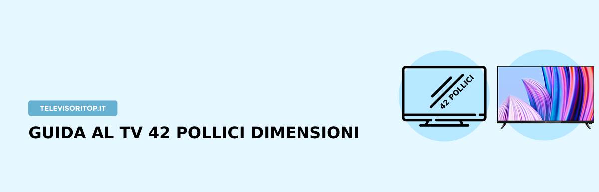 Guida Al TV 42 Pollici Dimensioni [Con Guida All’acquisto]