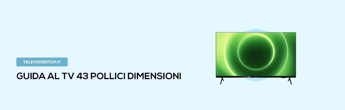Guida Al TV 43 Pollici Dimensioni