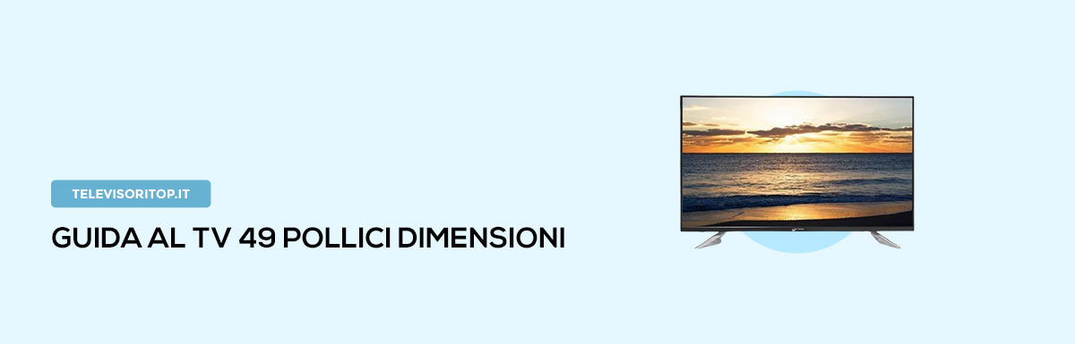 Guida Al TV 49 Pollici Dimensioni